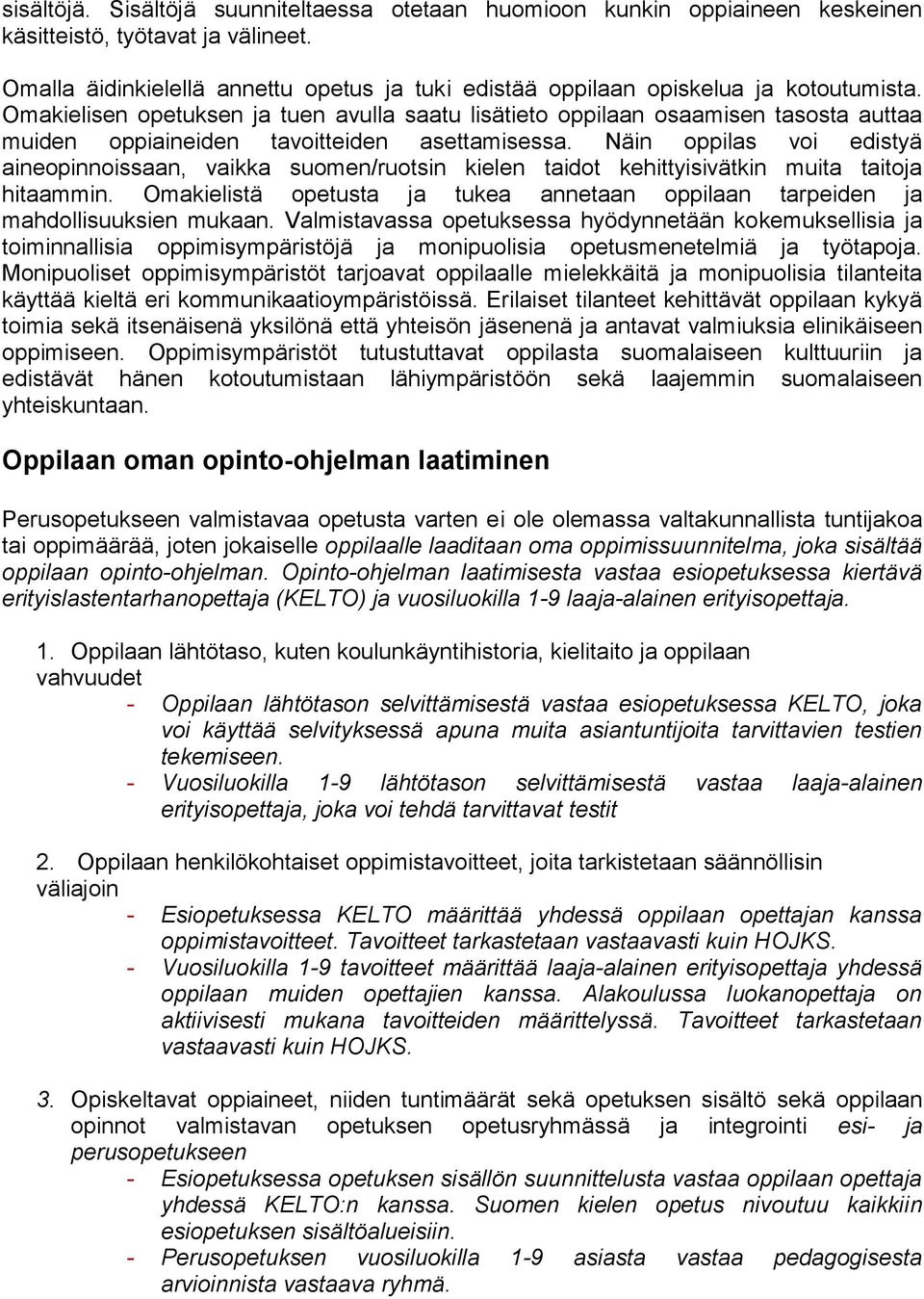 Omakielisen opetuksen ja tuen avulla saatu lisätieto oppilaan osaamisen tasosta auttaa muiden oppiaineiden tavoitteiden asettamisessa.