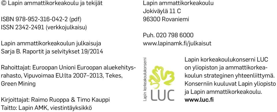 Raimo Ruoppa & Timo Kauppi Taitto: Lapin AMK, viestintäyksikkö Lapin ammattikorkeakoulu Jokiväylä 11 C 96300 Rovaniemi Puh. 020 798 6000 www.lapinamk.