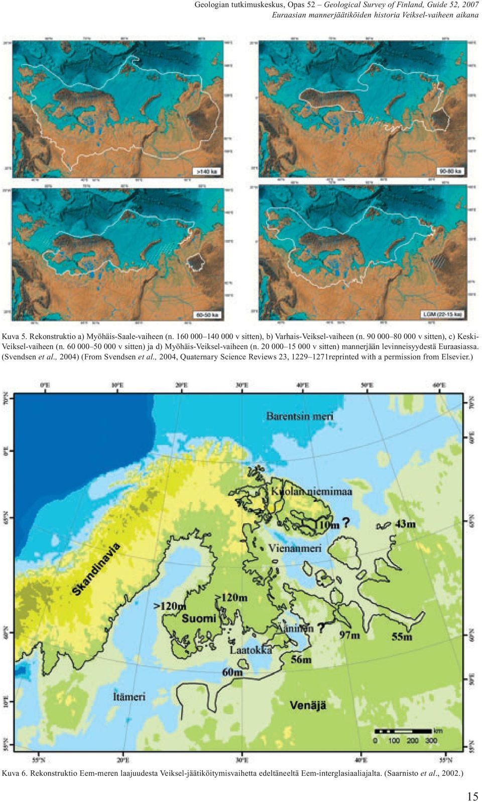 60 000 50 000 v sitten) ja d) Myöhäis-Veiksel-vaiheen (n. 20 000 15 000 v sitten) mannerjään levinneisyydestä Euraasiassa. (Svendsen et al.