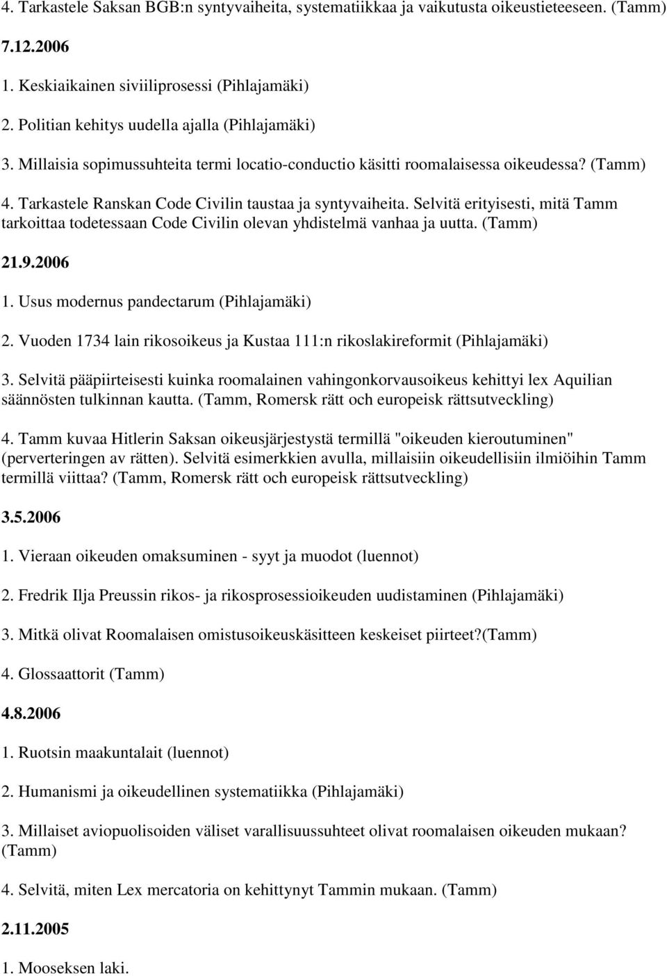Selvitä erityisesti, mitä Tamm tarkoittaa todetessaan Code Civilin olevan yhdistelmä vanhaa ja uutta. (Tamm) 21.9.2006 1. Usus modernus pandectarum (Pihlajamäki) 2.
