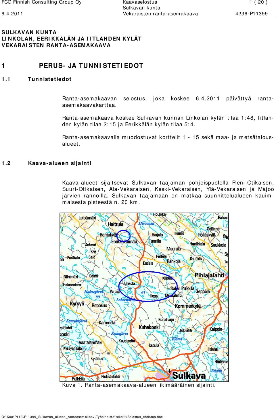 Ranta-asemakaava koskee Sulkavan kunnan Linkolan kylän tilaa 1:48, Iitlahden kylän tilaa 2:15 ja Eerikkälän kylän tilaa 5:4.