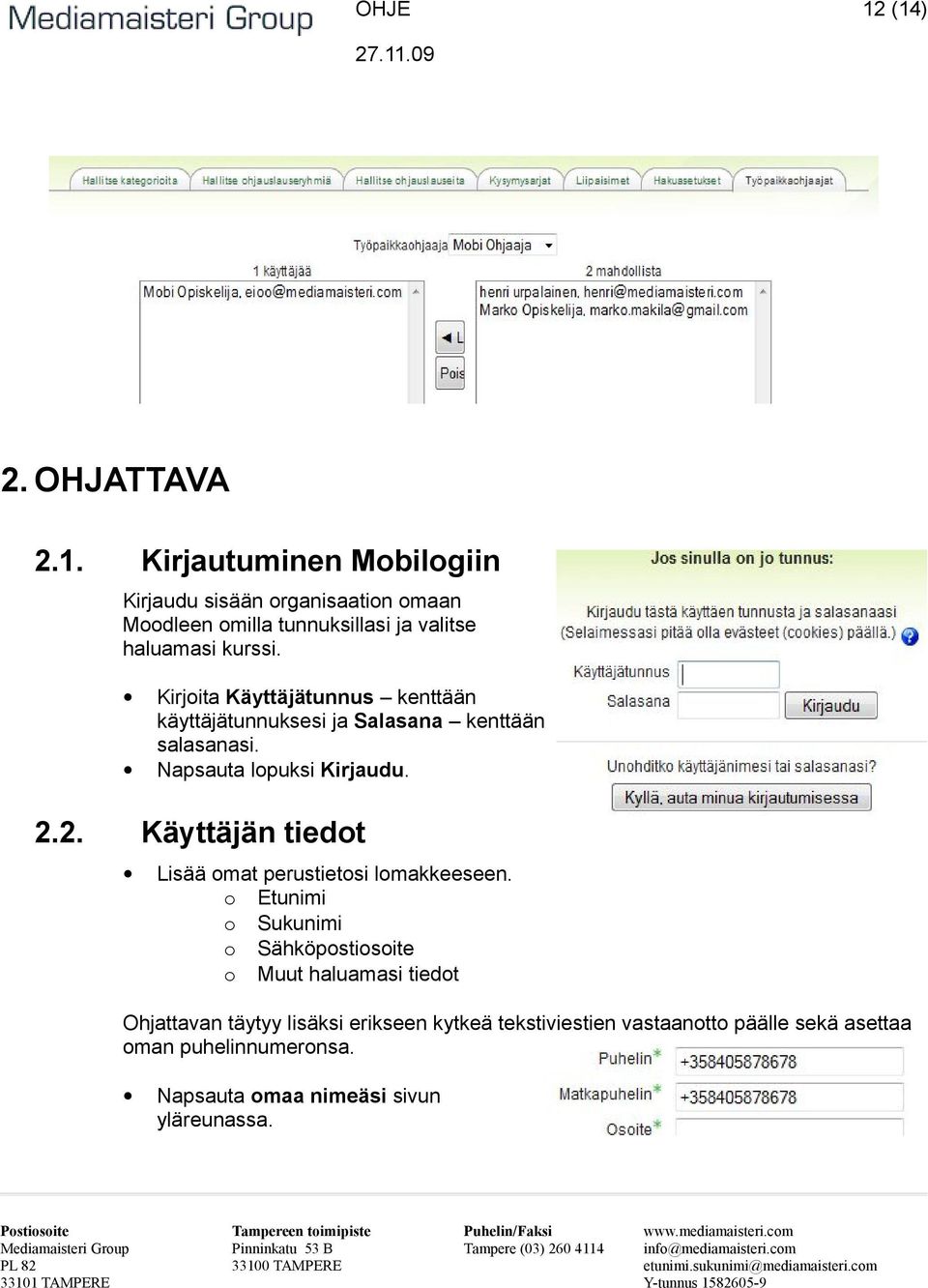 Käyttäjän tiedot Lisää omat perustietosi lomakkeeseen.