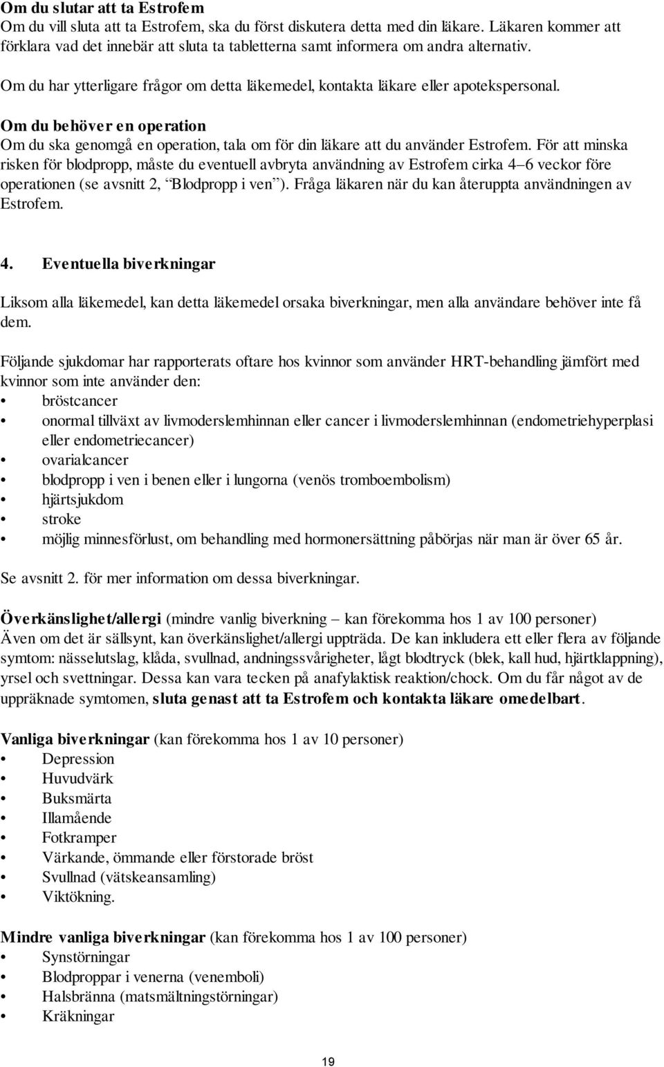 Om du behöver en operation Om du ska genomgå en operation, tala om för din läkare att du använder Estrofem.