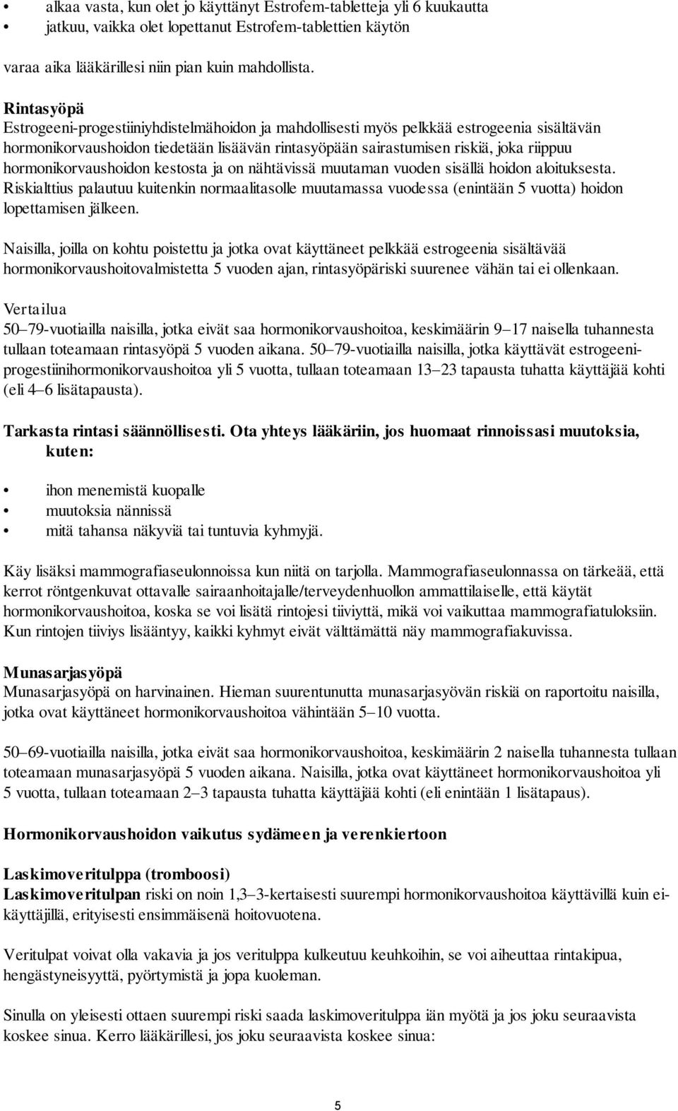 hormonikorvaushoidon kestosta ja on nähtävissä muutaman vuoden sisällä hoidon aloituksesta.