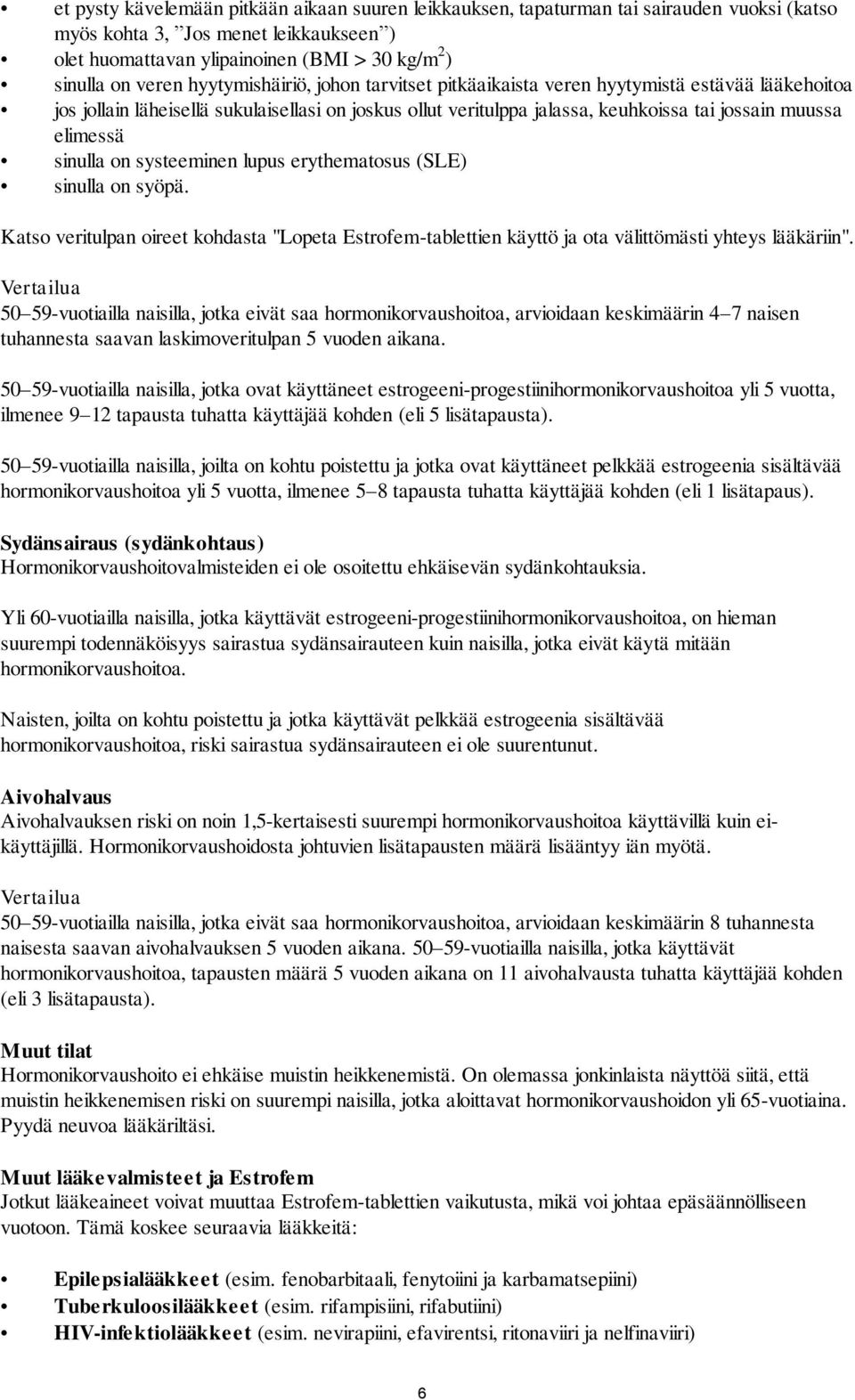 sinulla on systeeminen lupus erythematosus (SLE) sinulla on syöpä. Katso veritulpan oireet kohdasta "Lopeta Estrofem-tablettien käyttö ja ota välittömästi yhteys lääkäriin".