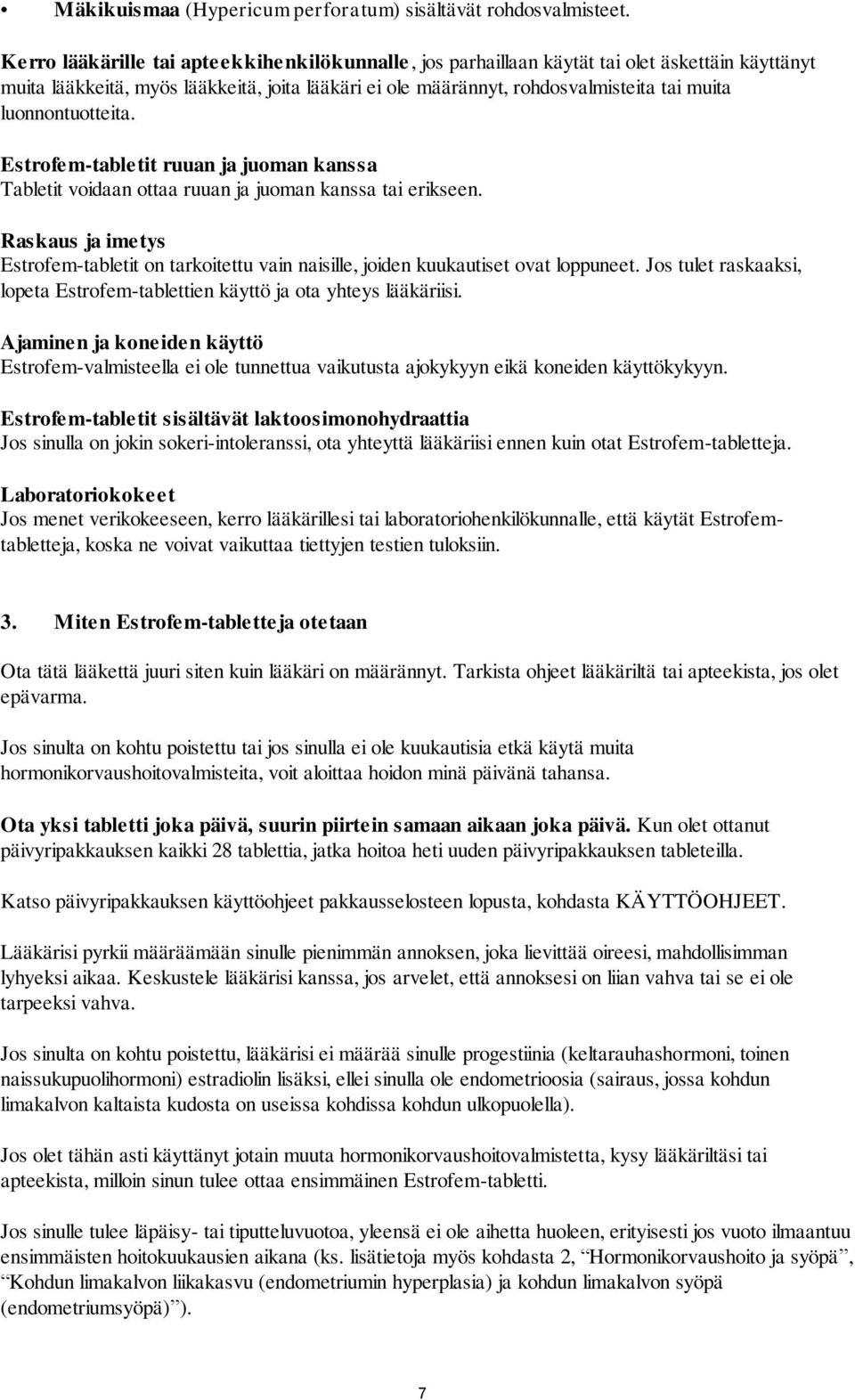 luonnontuotteita. Estrofem-tabletit ruuan ja juoman kanssa Tabletit voidaan ottaa ruuan ja juoman kanssa tai erikseen.