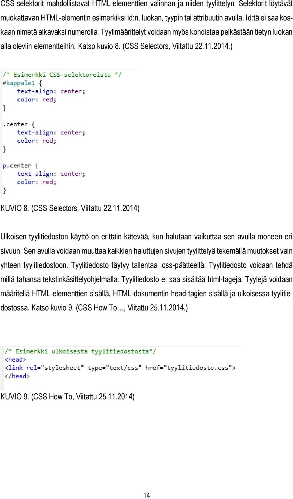 ) KUVIO 8. (CSS Selectors, Viitattu 22.11.2014) Ulkoisen tyylitiedoston käyttö on erittäin kätevää, kun halutaan vaikuttaa sen avulla moneen eri sivuun.