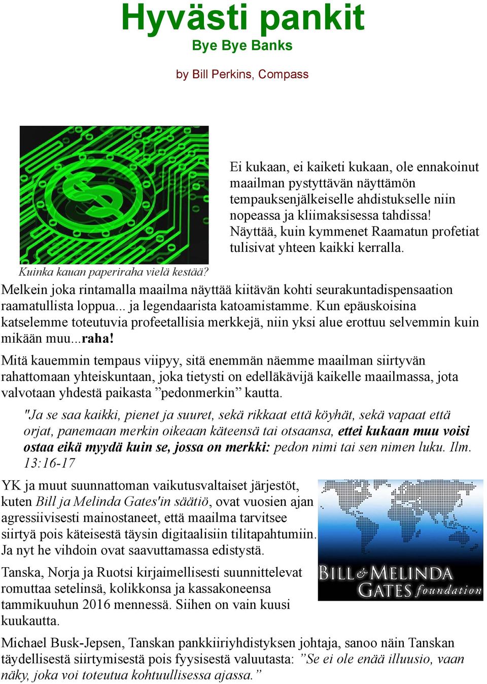 Melkein joka rintamalla maailma näyttää kiitävän kohti seurakuntadispensaation raamatullista loppua... ja legendaarista katoamistamme.