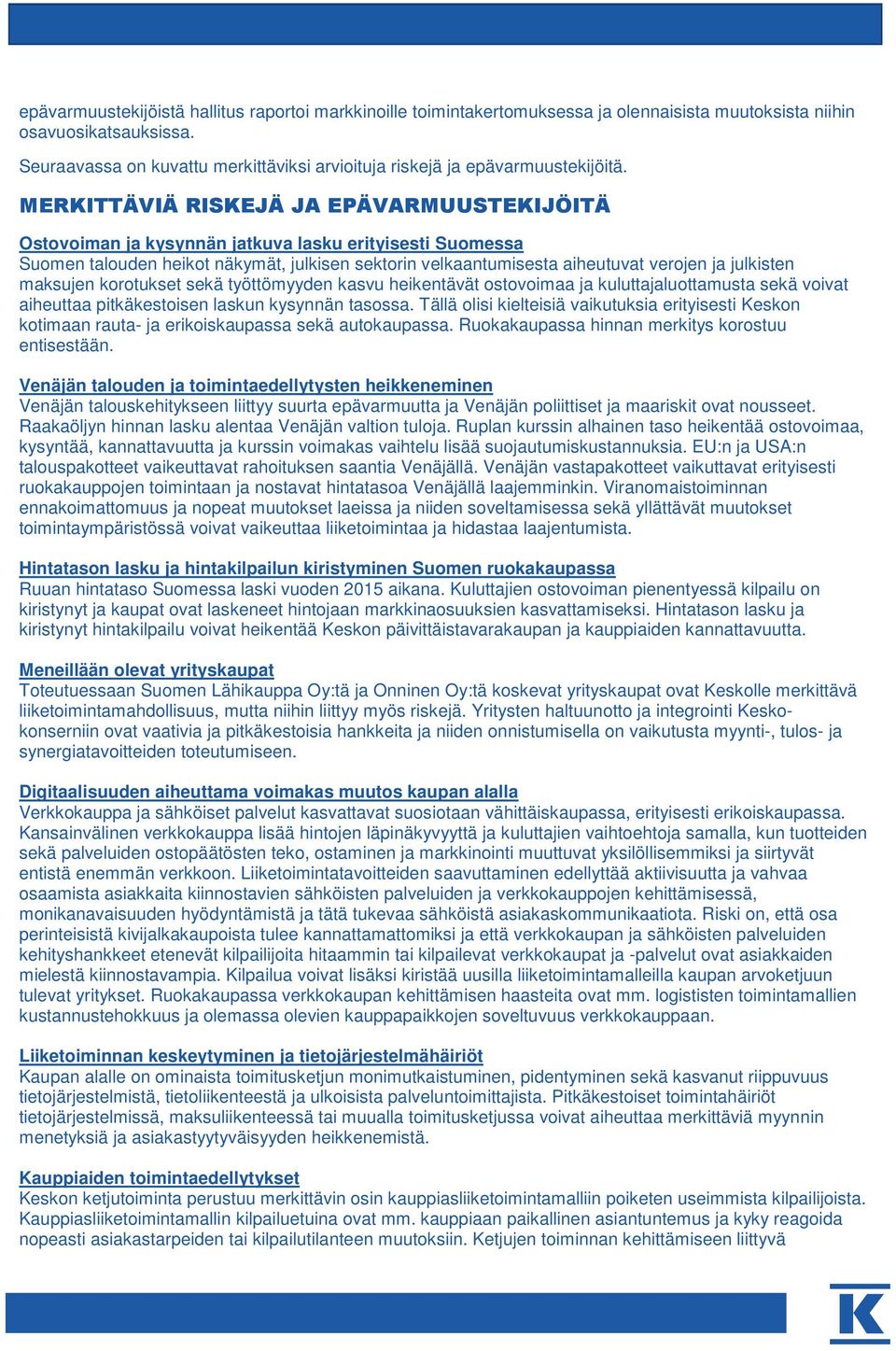 MERKITTÄVIÄ RISKEJÄ JA EPÄVARMUUSTEKIJÖITÄ Ostovoiman ja kysynnän jatkuva lasku erityisesti Suomessa Suomen talouden heikot näkymät, julkisen sektorin velkaantumisesta aiheutuvat verojen ja julkisten