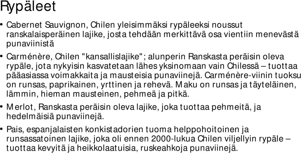 Carménère-viinin tuoksu on runsas, paprikainen, yrttinen ja rehevä. Maku on runsas ja täyteläinen, lämmin, hieman mausteinen, pehmeä ja pitkä.