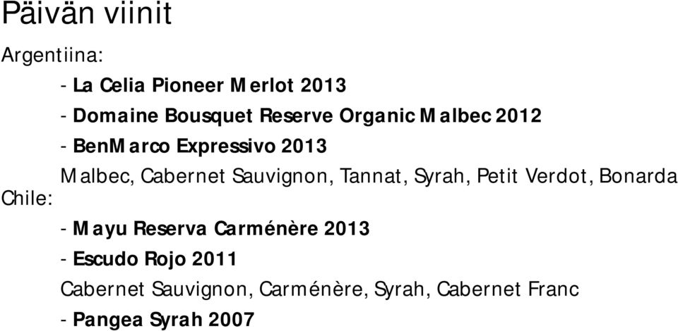 Sauvignon, Tannat, Syrah, Petit Verdot, Bonarda Chile: - Mayu Reserva Carménère