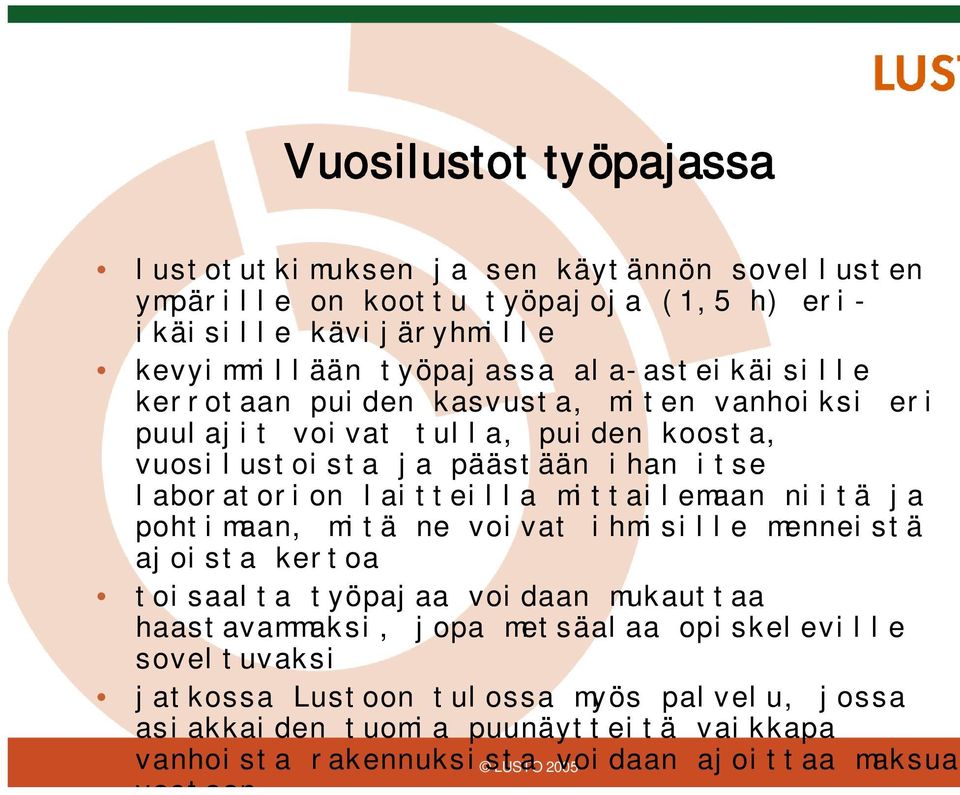 laitteilla mittailemaan niitä ja pohtimaan, mitä ne voivat ihmisille menneistä ajoista kertoa toisaalta työpajaa voidaan mukauttaa haastavammaksi, jopa
