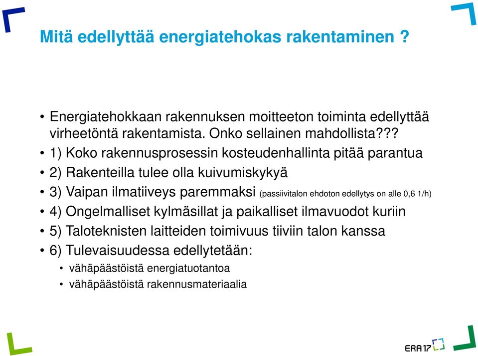 ?? 1) Koko rakennusprosessin kosteudenhallinta pitää parantua 2) Rakenteilla tulee olla kuivumiskykyä 3) Vaipan ilmatiiveys paremmaksi