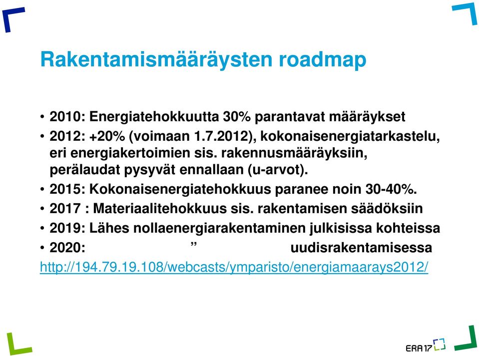 rakennusmääräyksiin, perälaudat pysyvät ennallaan (u-arvot). 2015: Kokonaisenergiatehokkuus paranee noin 30-40%.