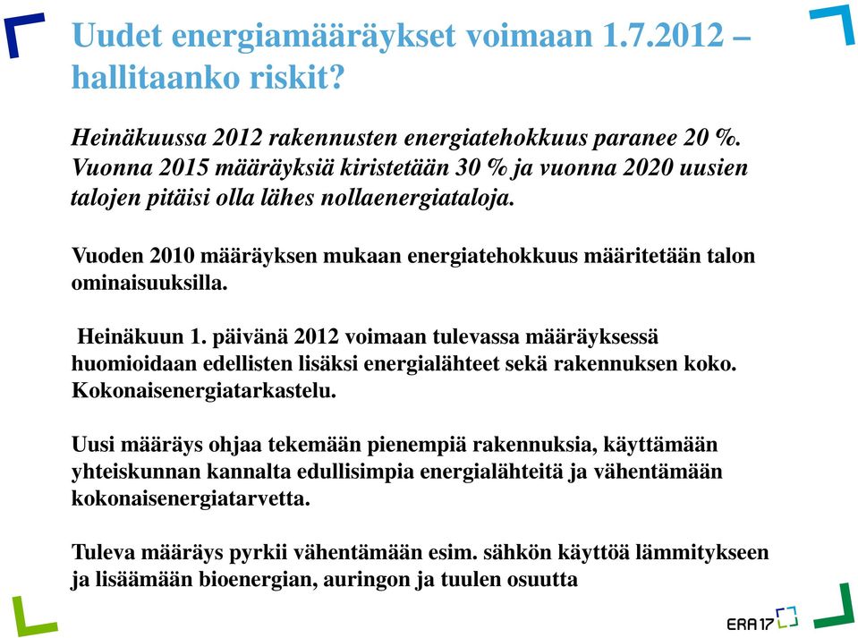 Vuoden 2010 määräyksen mukaan energiatehokkuus määritetään talon ominaisuuksilla. Heinäkuun 1.