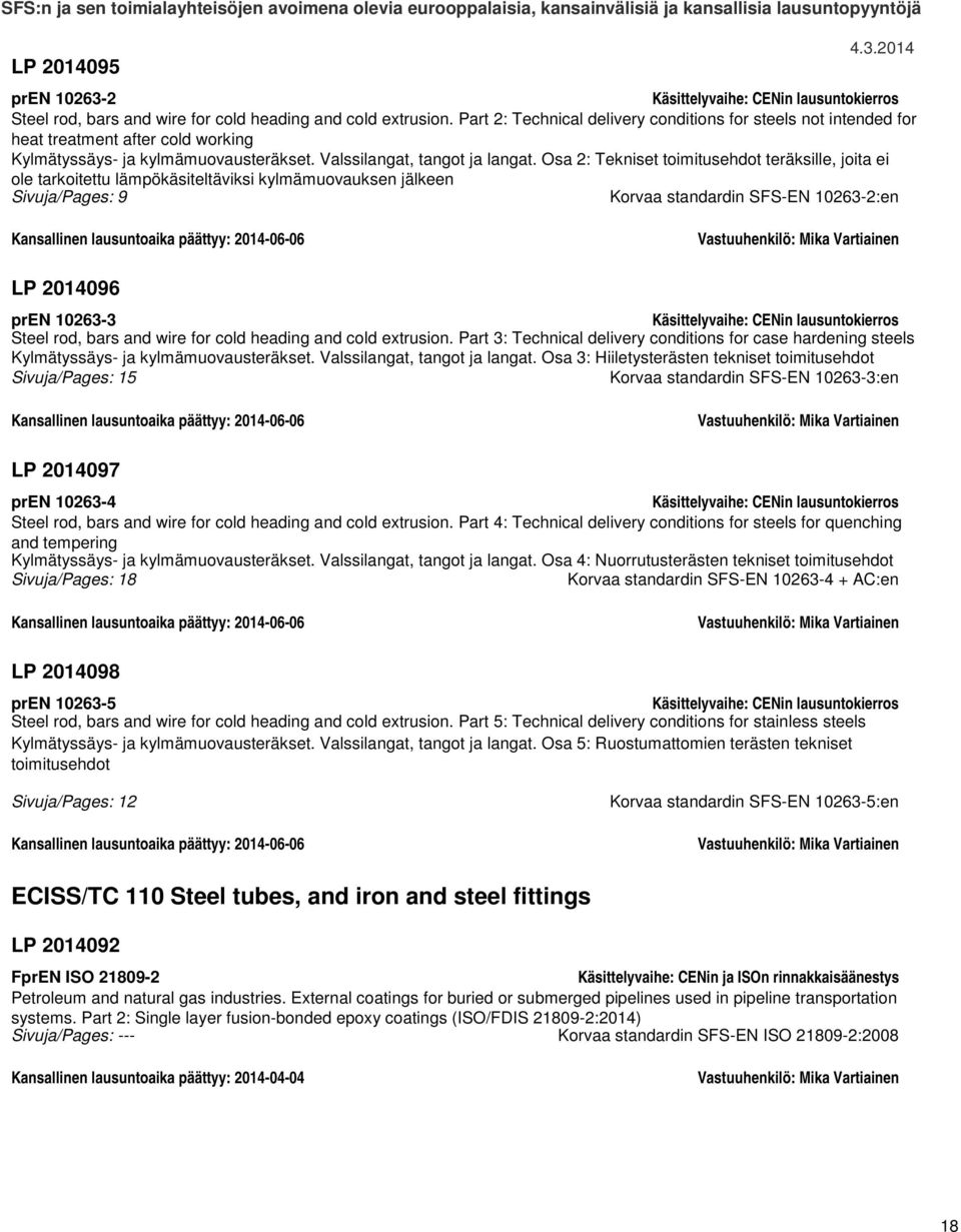 Osa 2: Tekniset toimitusehdot teräksille, joita ei ole tarkoitettu lämpökäsiteltäviksi kylmämuovauksen jälkeen Sivuja/Pages: 9 Korvaa standardin SFS-EN 10263-2:en Kansallinen lausuntoaika päättyy: