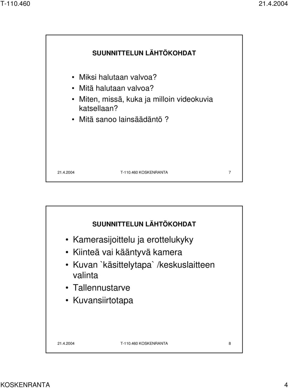 460 KOSKENRANTA 7 SUUNNITTELUN LÄHTÖKOHDAT Kamerasijoittelu ja erottelukyky Kiinteä vai kääntyvä