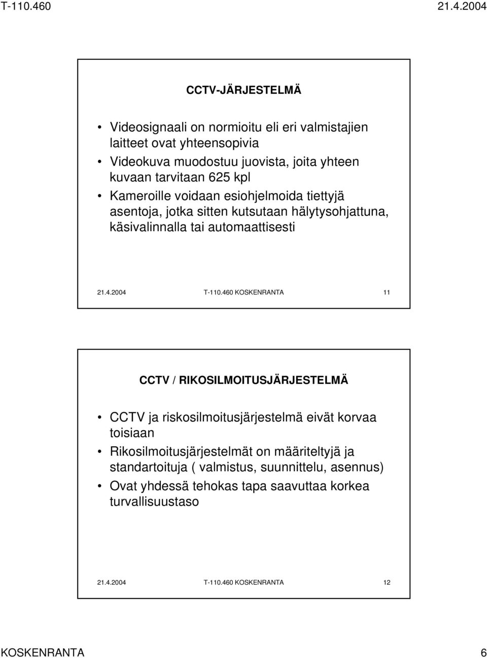 460 KOSKENRANTA 11 CCTV / RIKOSILMOITUSJÄRJESTELMÄ CCTV ja riskosilmoitusjärjestelmä eivät korvaa toisiaan Rikosilmoitusjärjestelmät on määriteltyjä ja