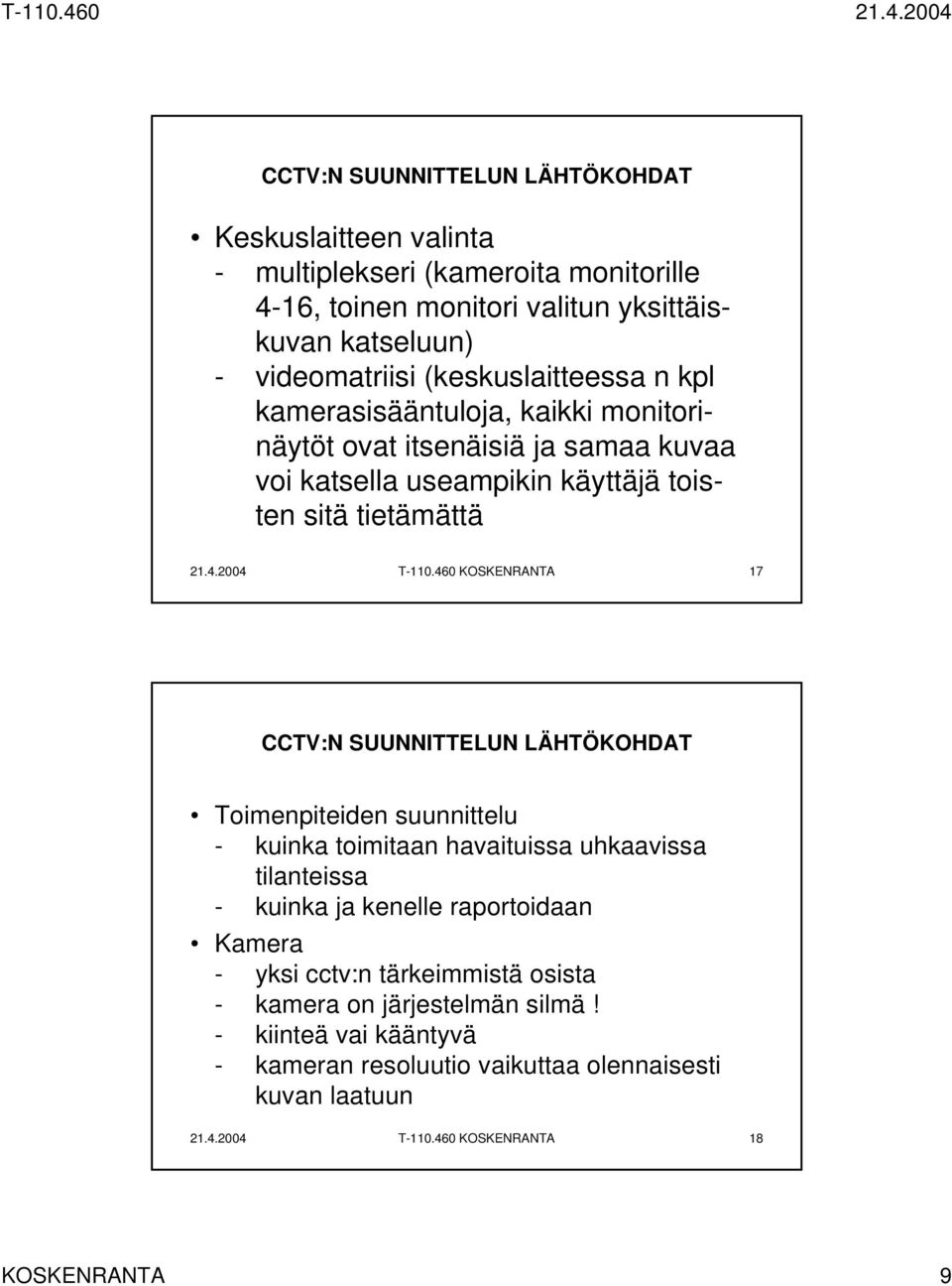 460 KOSKENRANTA 17 Toimenpiteiden suunnittelu - kuinka toimitaan havaituissa uhkaavissa tilanteissa - kuinka ja kenelle raportoidaan Kamera - yksi cctv:n