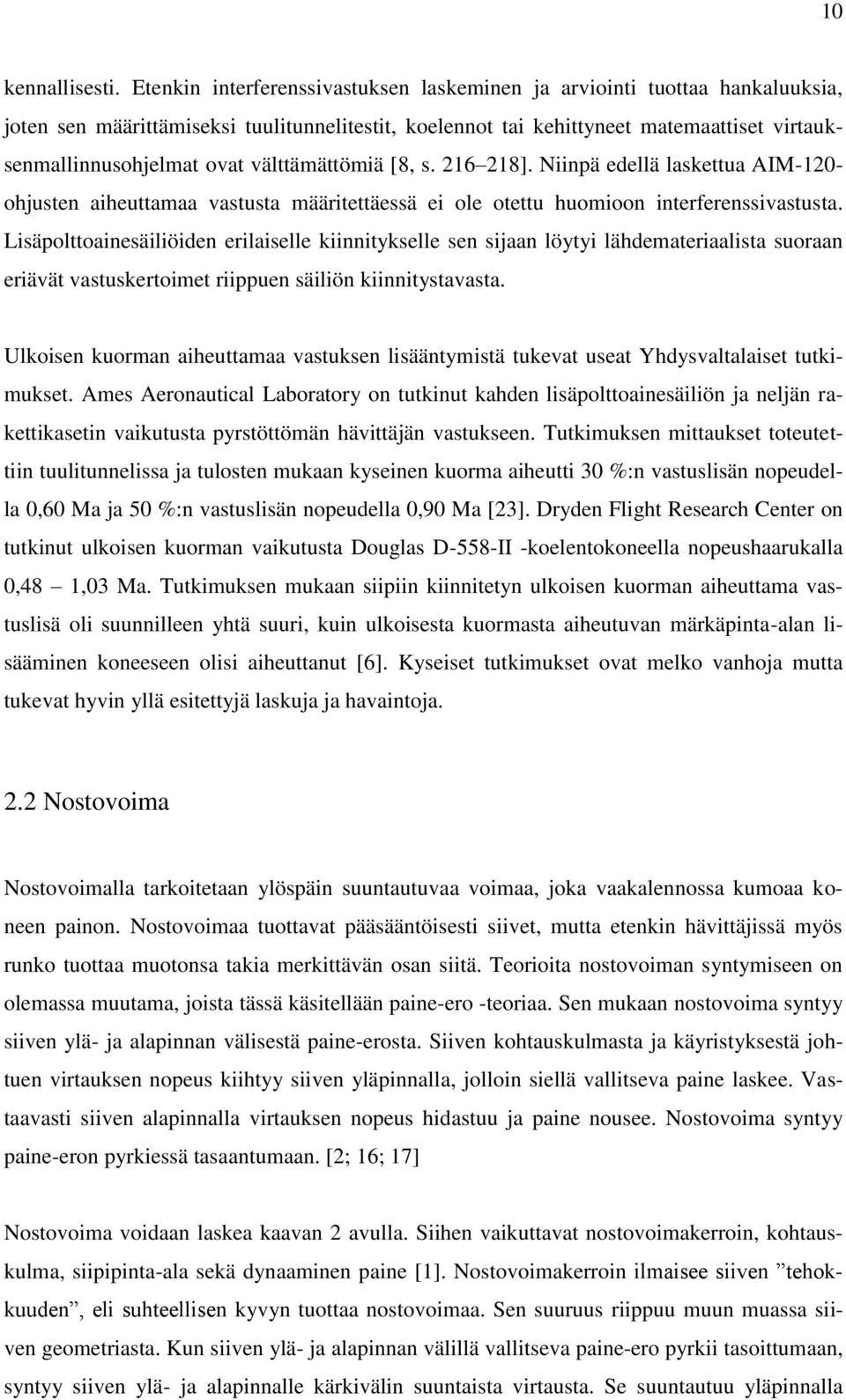 välttämättömiä [8, s. 216 218]. Niinpä edellä laskettua AIM-120- ohjusten aiheuttamaa vastusta määritettäessä ei ole otettu huomioon interferenssivastusta.