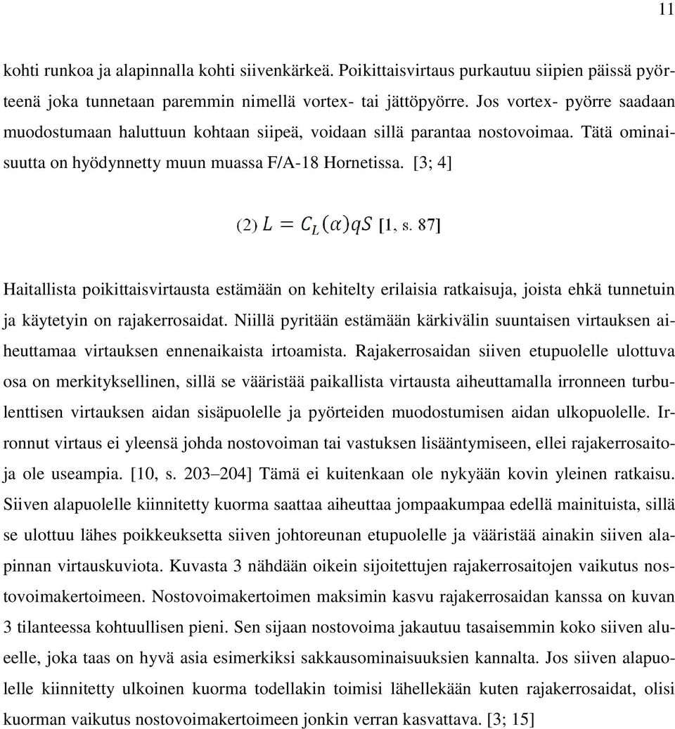 [3; 4] Haitallista poikittaisvirtausta estämään on kehitelty erilaisia ratkaisuja, joista ehkä tunnetuin ja käytetyin on rajakerrosaidat.