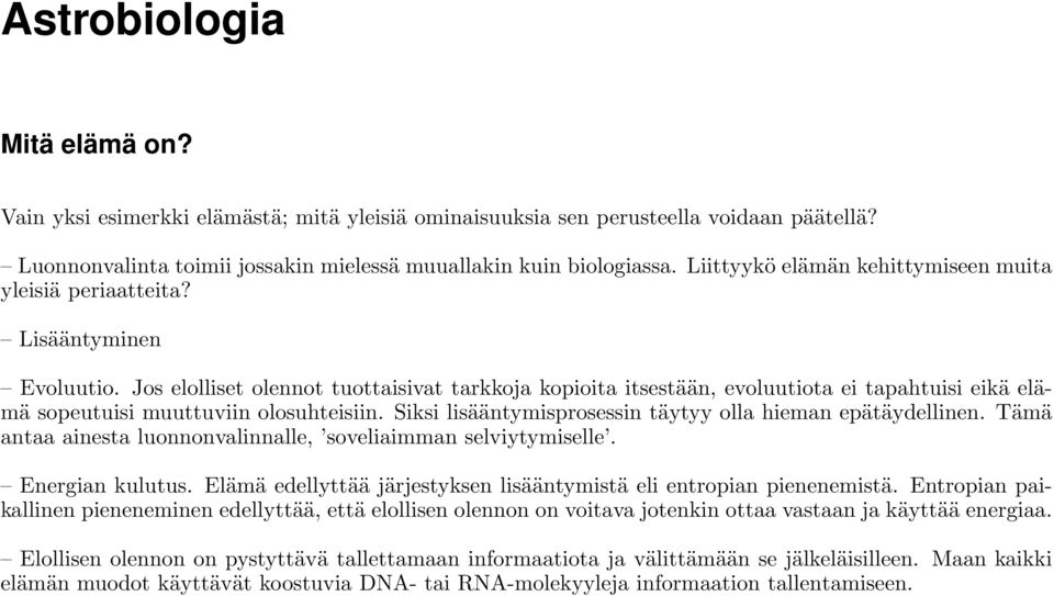 Jos elolliset olennot tuottaisivat tarkkoja kopioita itsestään, evoluutiota ei tapahtuisi eikä elämä sopeutuisi muuttuviin olosuhteisiin. Siksi lisääntymisprosessin täytyy olla hieman epätäydellinen.