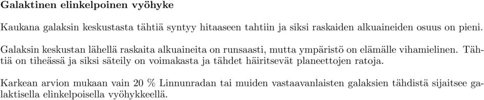 Galaksin keskustan lähellä raskaita alkuaineita on runsaasti, mutta ympäristö on elämälle vihamielinen.