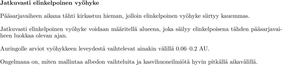 Jatkuvasti elinkelpoinen vyöhyke voidaan määritellä alueena, joka säilyy elinkelpoisena tähden
