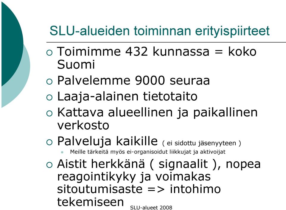 kaikille ( ei sidottu jäsenyyteen ) Meille tärkeitä myös ei-organisoidut liikkujat ja