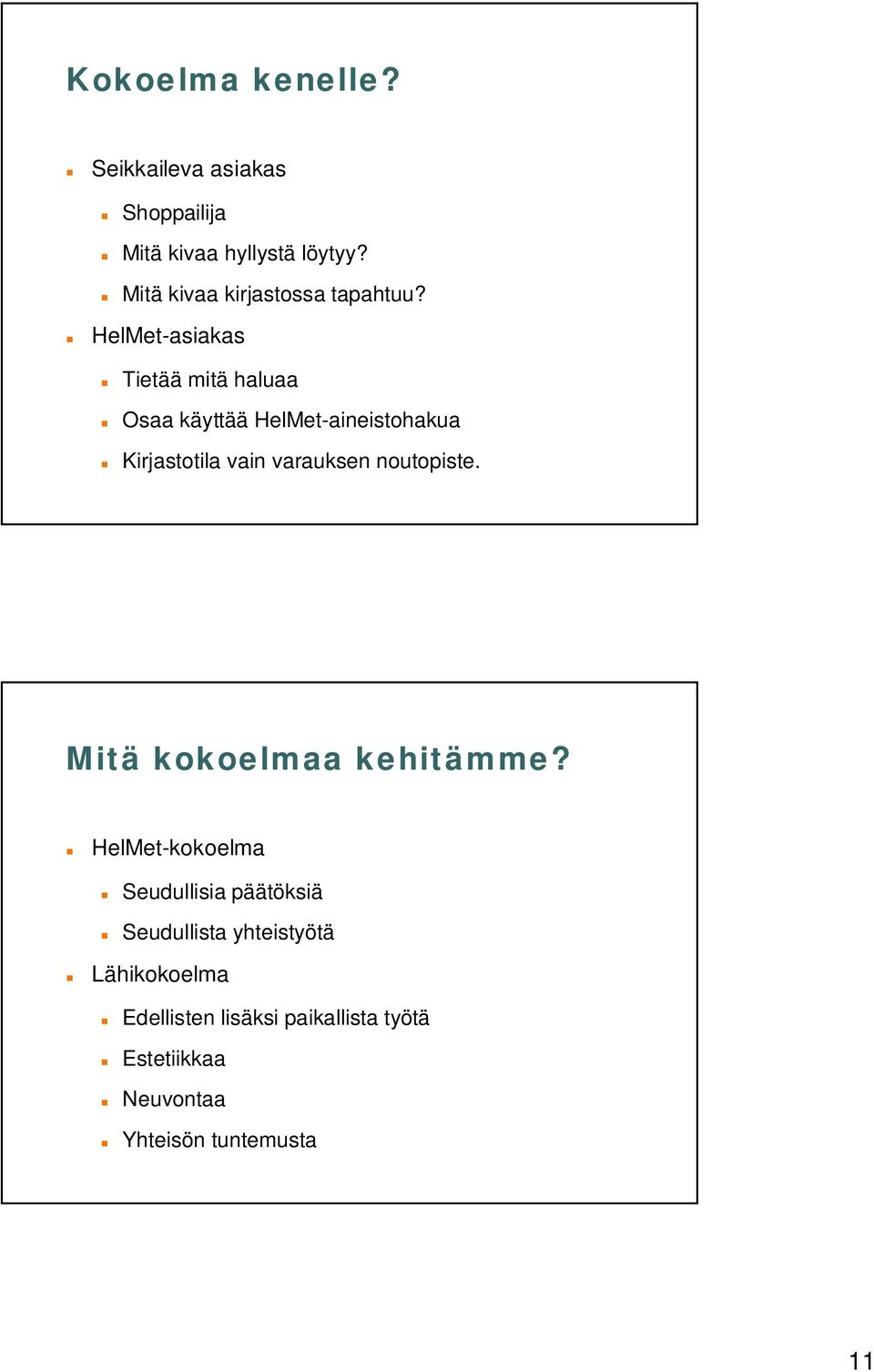 HelMet-asiakas Tietää mitä haluaa Osaa käyttää HelMet-aineistohakua Kirjastotila vain varauksen