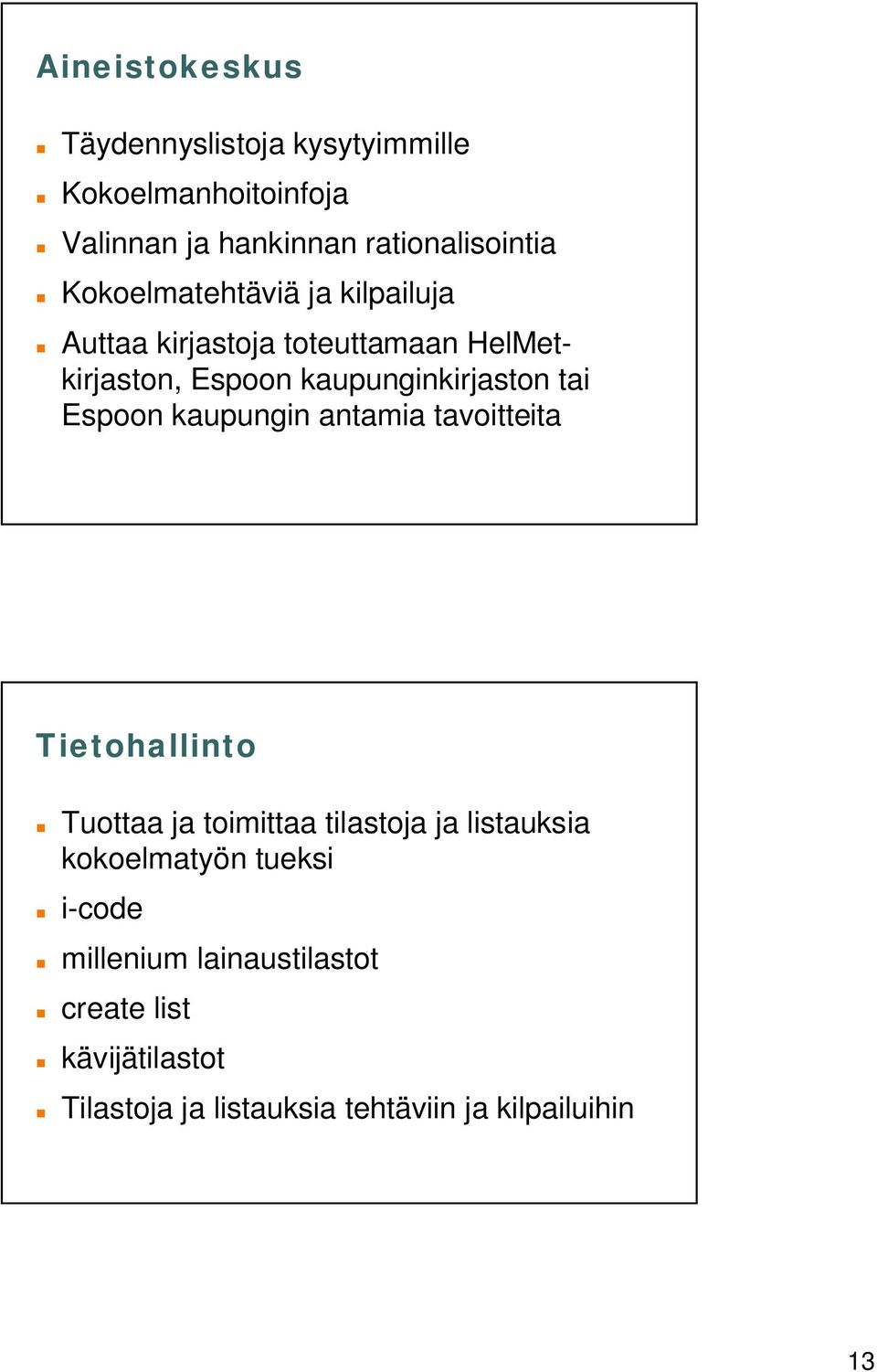 Espoon kaupungin antamia tavoitteita Tietohallinto Tuottaa ja toimittaa tilastoja ja listauksia kokoelmatyön