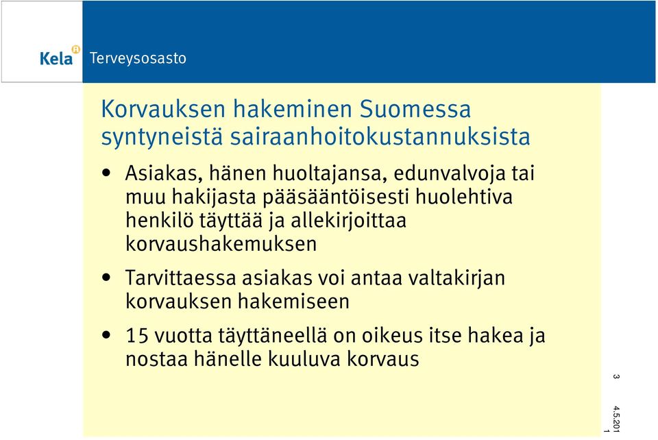 allekirjoittaa korvaushakemuksen Tarvittaessa asiakas voi antaa valtakirjan korvauksen