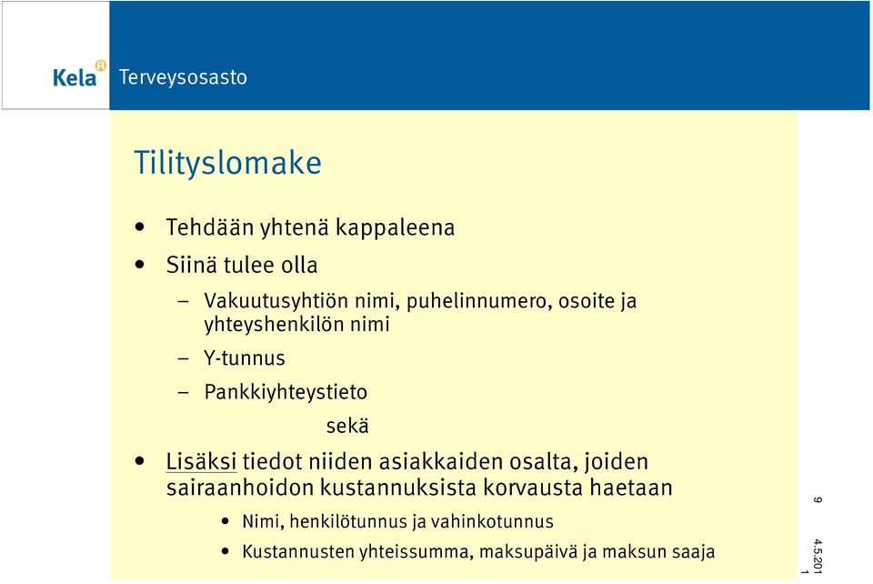 tiedot niiden asiakkaiden osalta, joiden sairaanhoidon kustannuksista korvausta haetaan