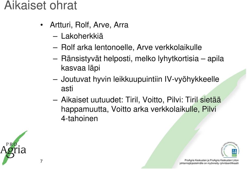 Joutuvat hyvin leikkuupuintiin IV-vyöhykkeelle asti Aikaiset uutuudet: Tiril,