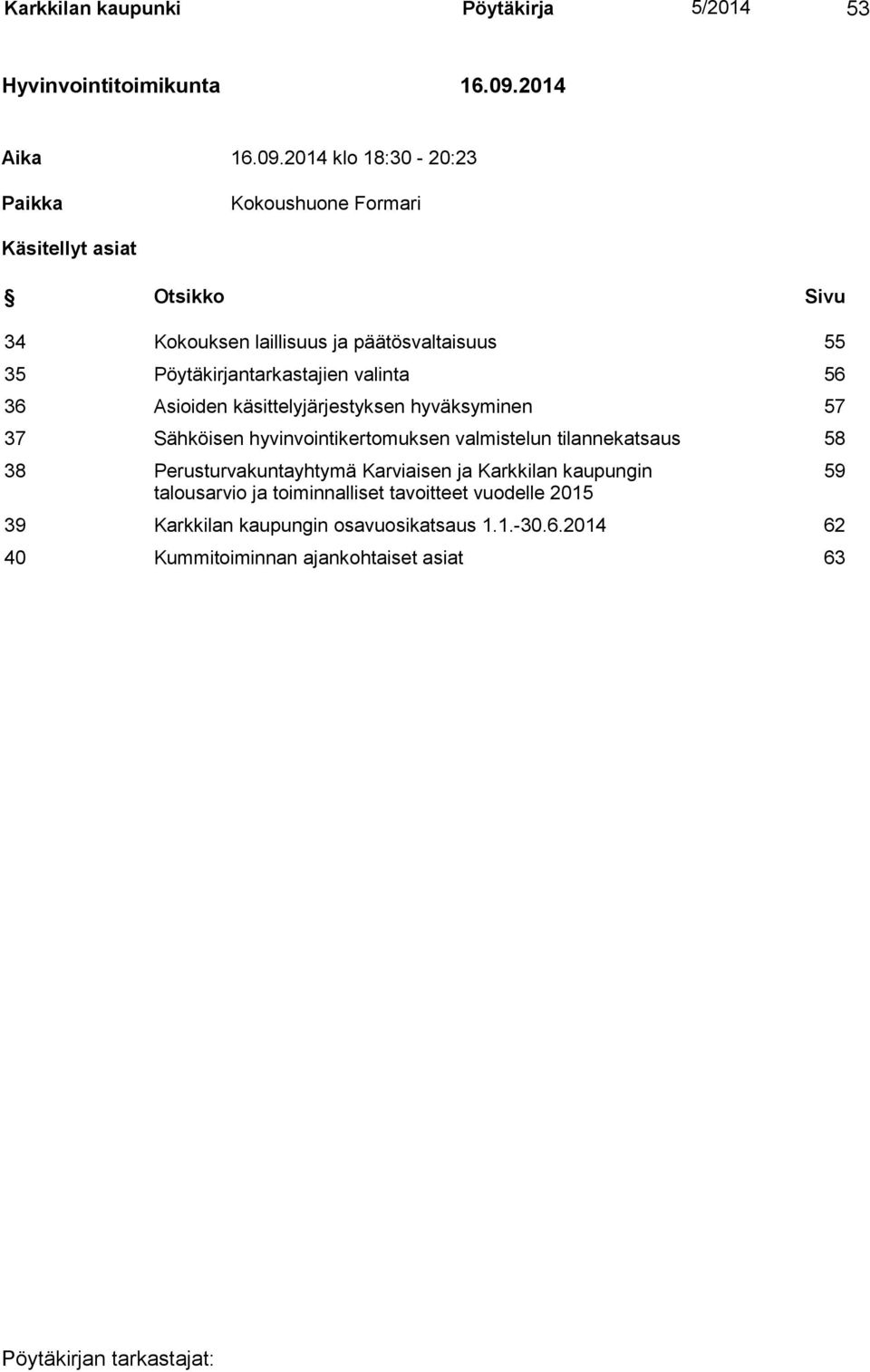 2014 klo 18:30-20:23 Paikka Kokoushuone Formari Käsitellyt asiat Otsikko Sivu 34 Kokouksen laillisuus ja päätösvaltaisuus 55 35