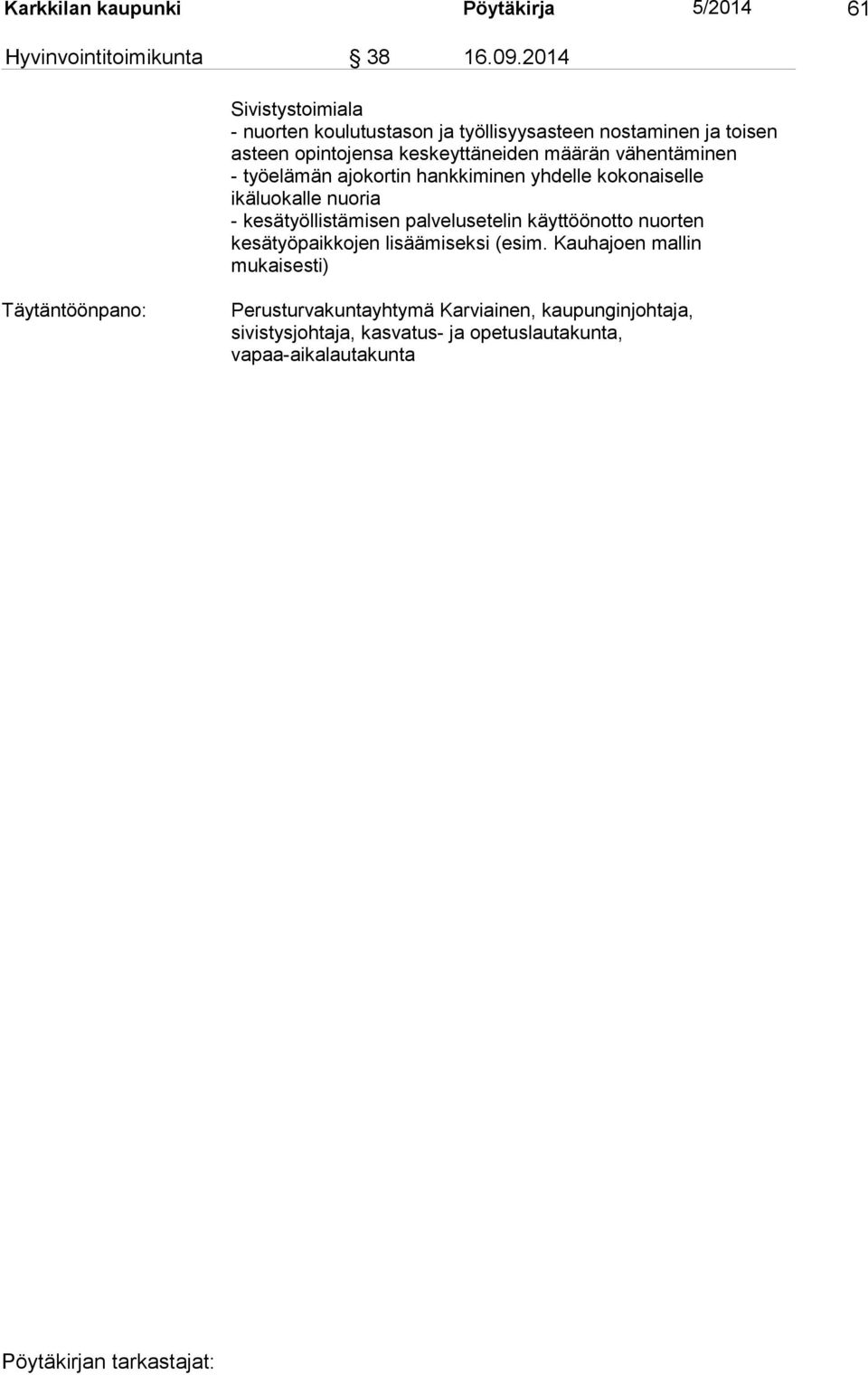 vähentäminen - työelämän ajokortin hankkiminen yhdelle kokonaiselle ikäluokalle nuoria - kesätyöllistämisen palvelusetelin käyttöönotto