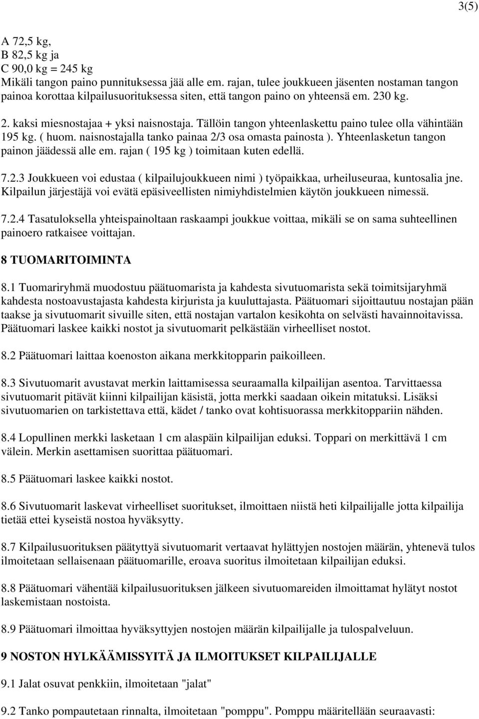 Tällöin tangon yhteenlaskettu paino tulee olla vähintään 195 kg. ( huom. naisnostajalla tanko painaa 2/3 osa omasta painosta ). Yhteenlasketun tangon painon jäädessä alle em.