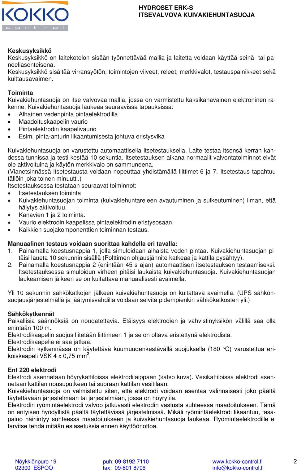 Toiminta Kuivakiehuntasuoja on itse valvovaa mallia, jossa on varmistettu kaksikanavainen elektroninen rakenne.