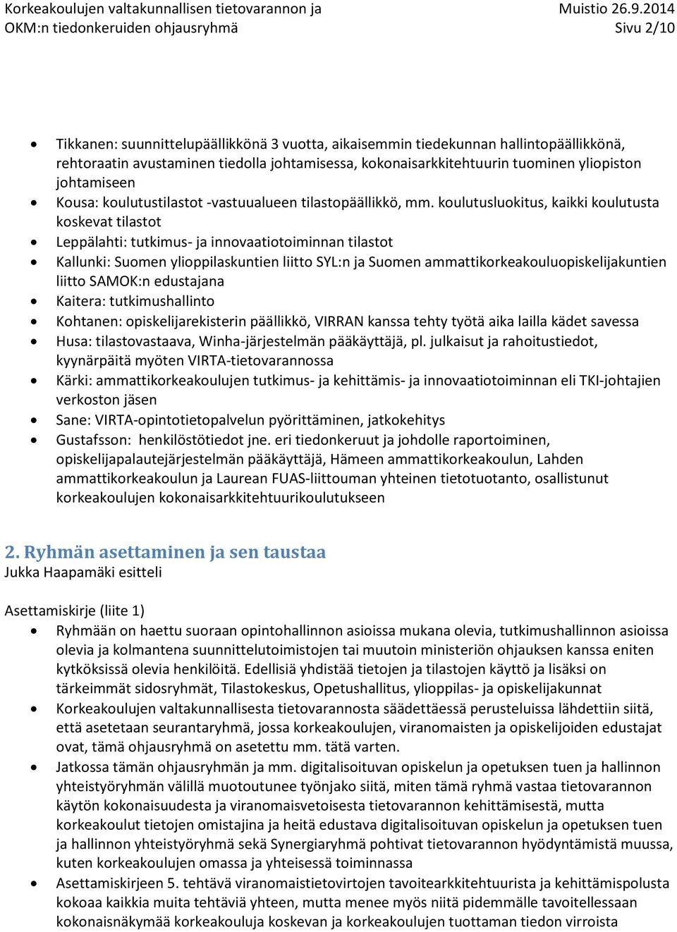 koulutusluokitus, kaikki koulutusta koskevat tilastot Leppälahti: tutkimus- ja innovaatiotoiminnan tilastot Kallunki: Suomen ylioppilaskuntien liitto SYL:n ja Suomen