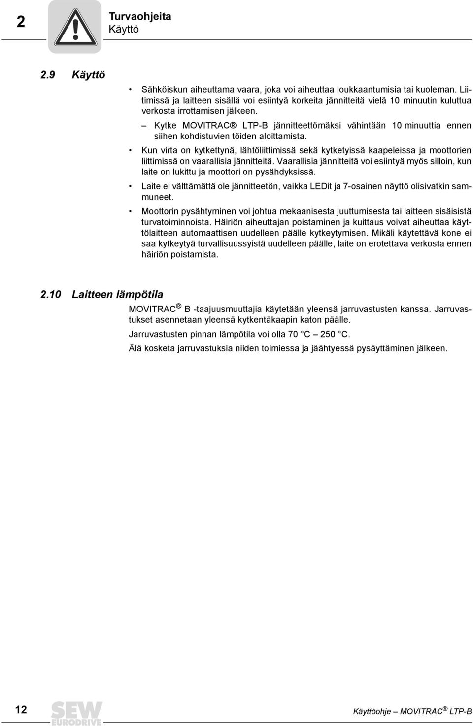 Kytke MOVITRAC LTP-B jännitteettömäksi vähintään 10 minuuttia ennen siihen kohdistuvien töiden aloittamista.