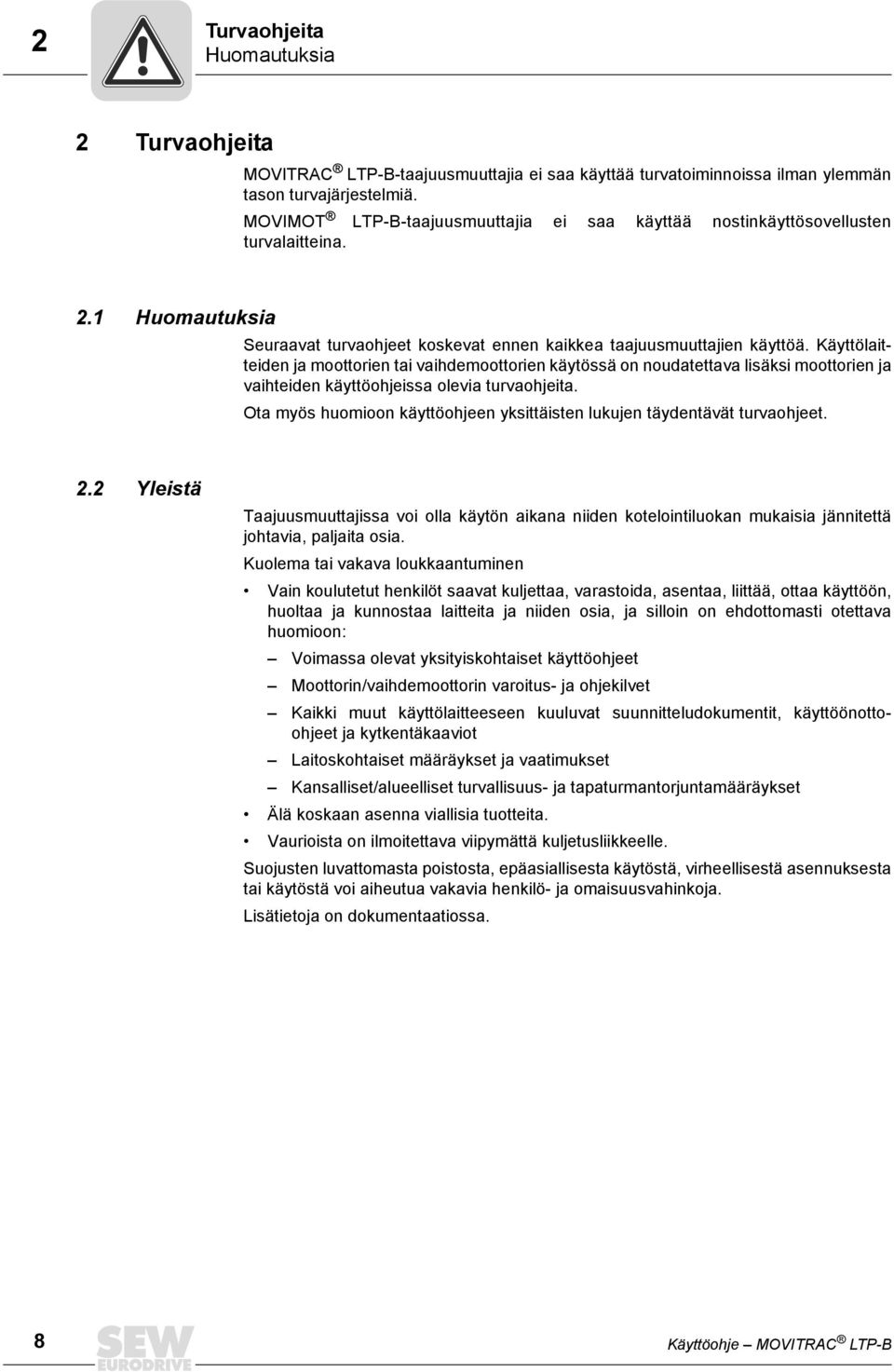 Käyttölaitteiden ja moottorien tai vaihdemoottorien käytössä on noudatettava lisäksi moottorien ja vaihteiden käyttöohjeissa olevia turvaohjeita.