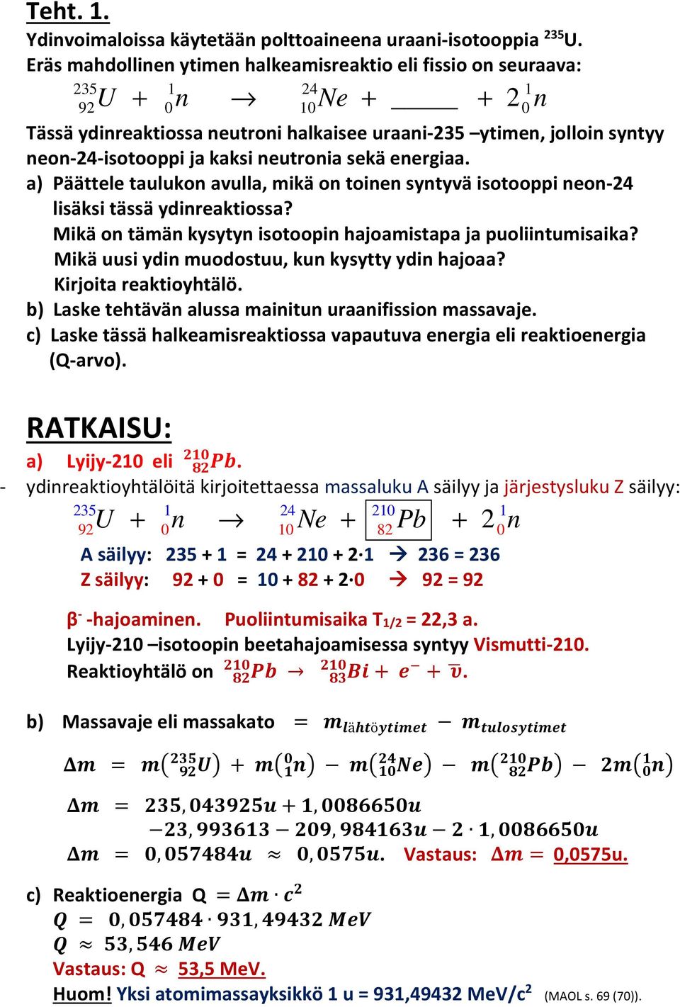 neutronia sekä energiaa. a) Päättele taulukon avulla, mikä on toinen syntyvä isotooppi neon-24 lisäksi tässä ydinreaktiossa? Mikä on tämän kysytyn isotoopin hajoamistapa ja puoliintumisaika?