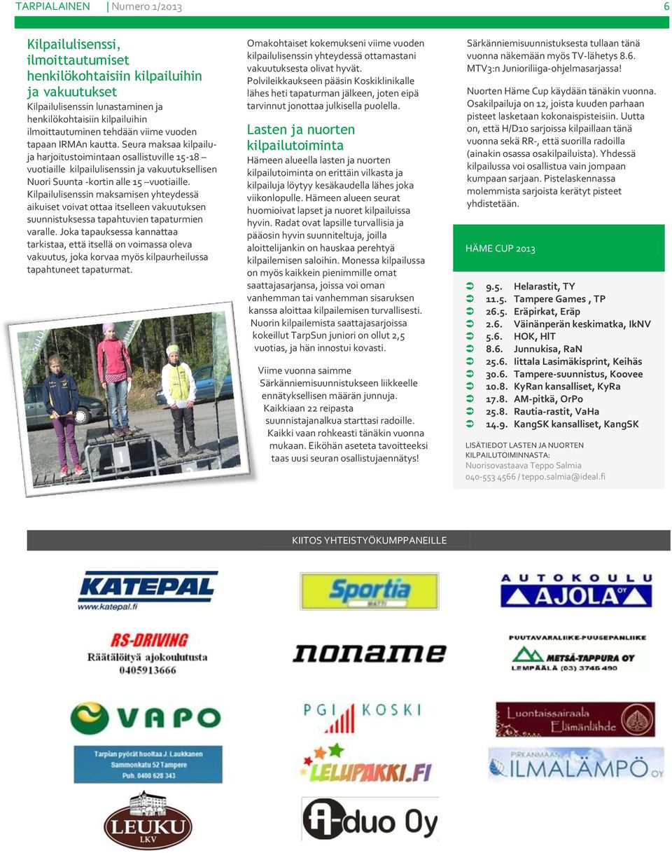 Kilpailulisenssin maksamisen yhteydessä aikuiset voivat ottaa itselleen vakuutuksen suunnistuksessa tapahtuvien tapaturmien varalle.
