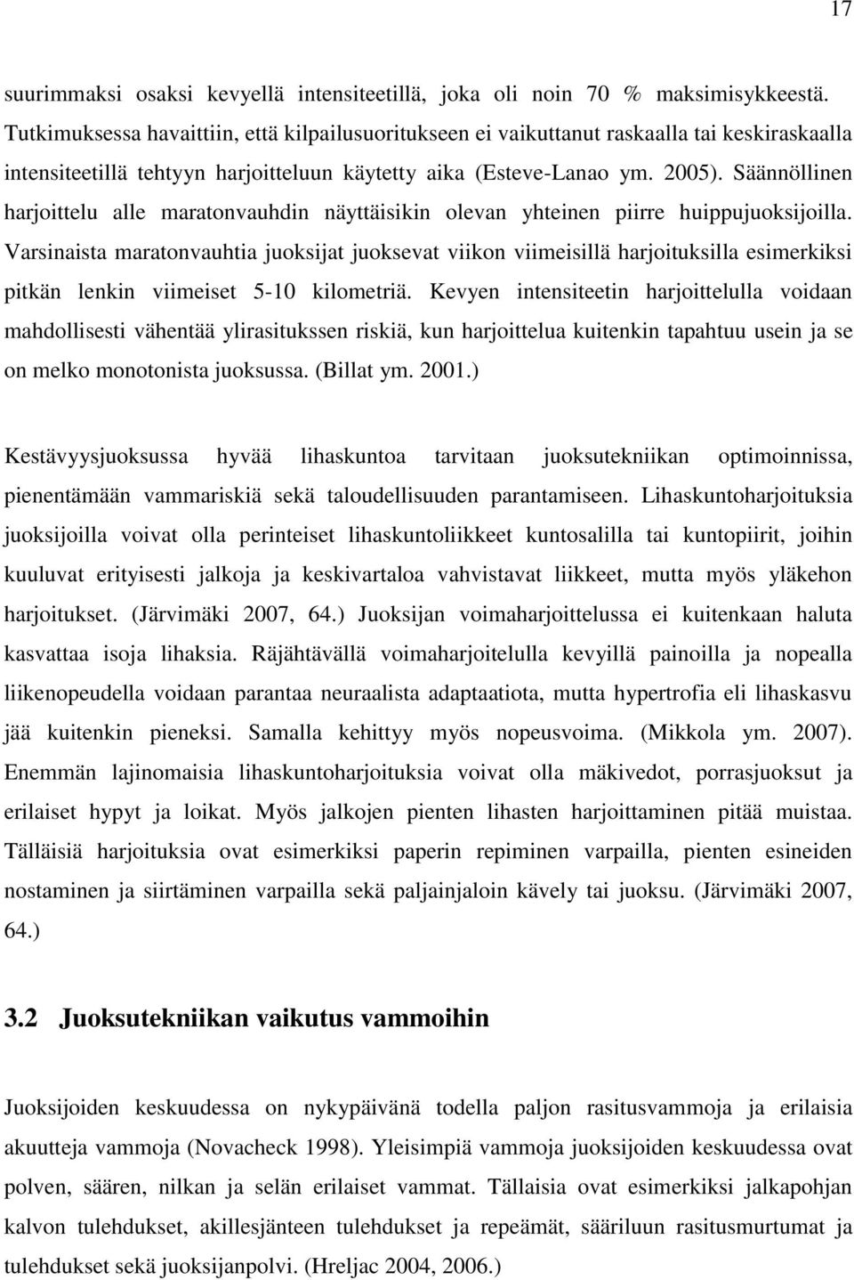 Säännöllinen harjoittelu alle maratonvauhdin näyttäisikin olevan yhteinen piirre huippujuoksijoilla.