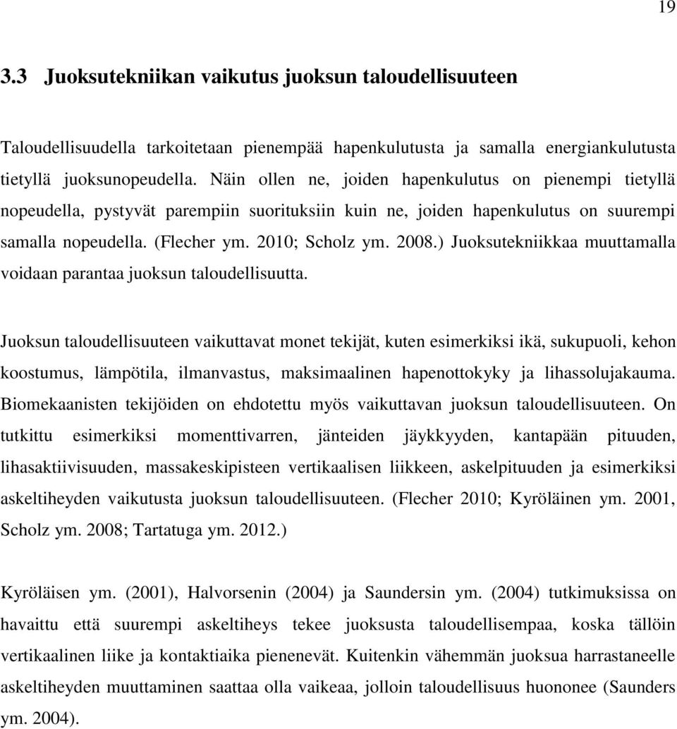 ) Juoksutekniikkaa muuttamalla voidaan parantaa juoksun taloudellisuutta.