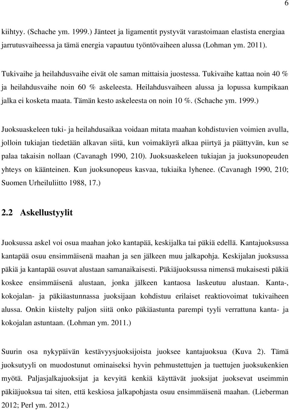 Tämän kesto askeleesta on noin 10 %. (Schache ym. 1999.