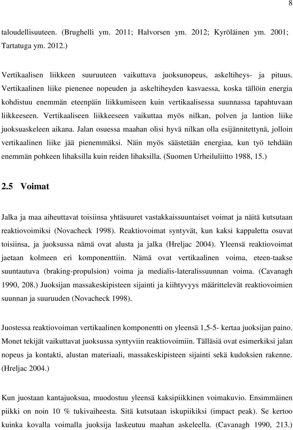 Vertikaaliseen liikkeeseen vaikuttaa myös nilkan, polven ja lantion liike juoksuaskeleen aikana.