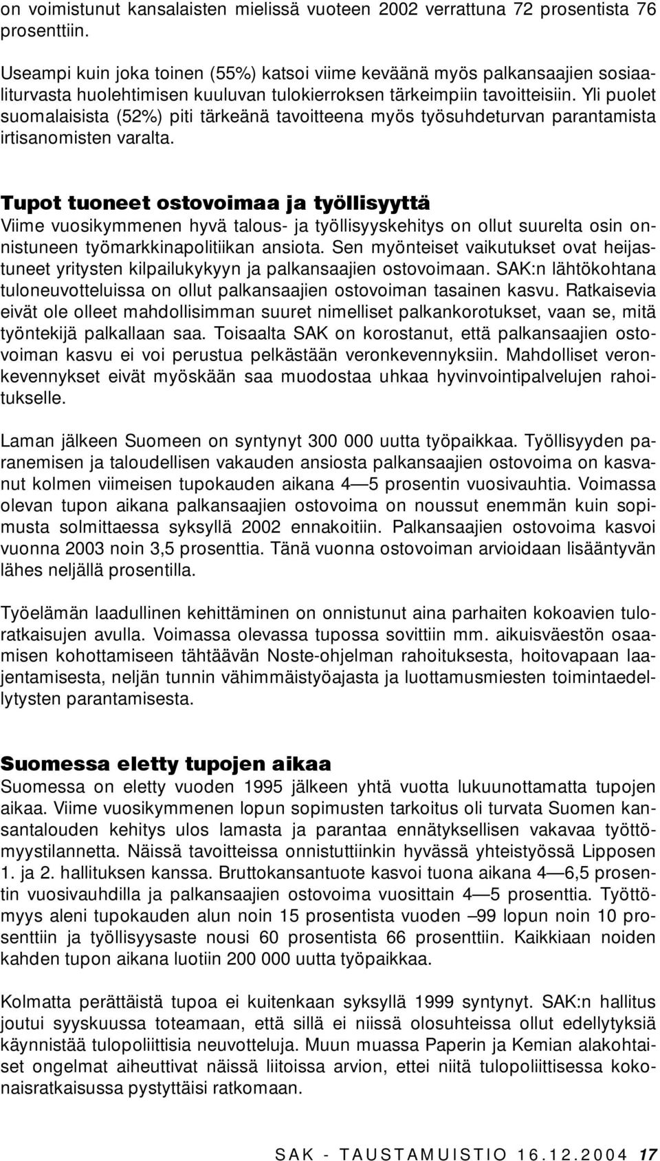 Yli puolet suomalaisista (52%) piti tärkeänä tavoitteena myös työsuhdeturvan parantamista irtisanomisten varalta.