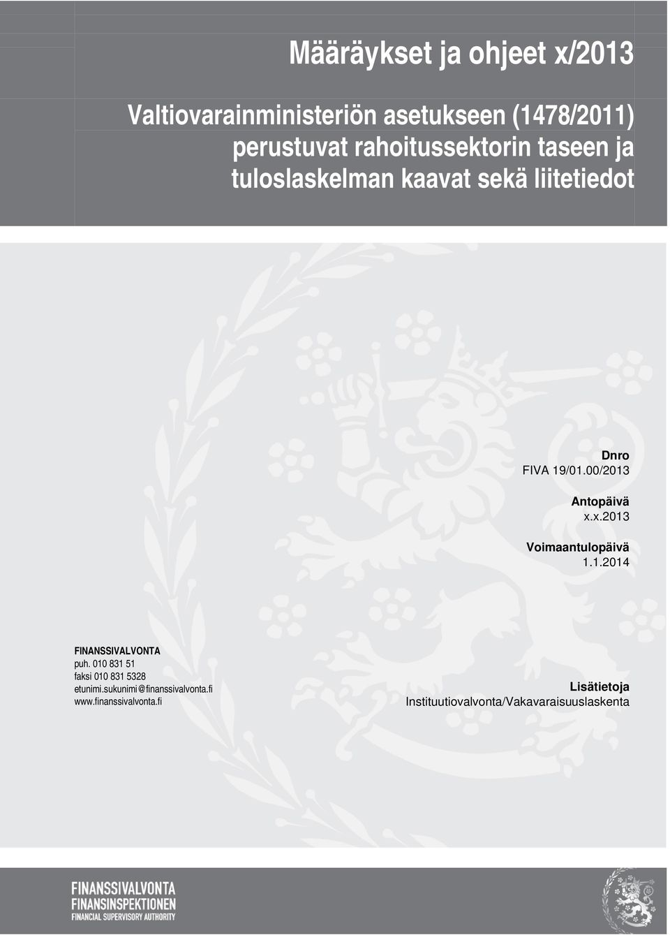 00/2013 Antopäivä x.x.2013 Voimaantulopäivä 1.1.2014 FINANSSIVALVONTA puh.