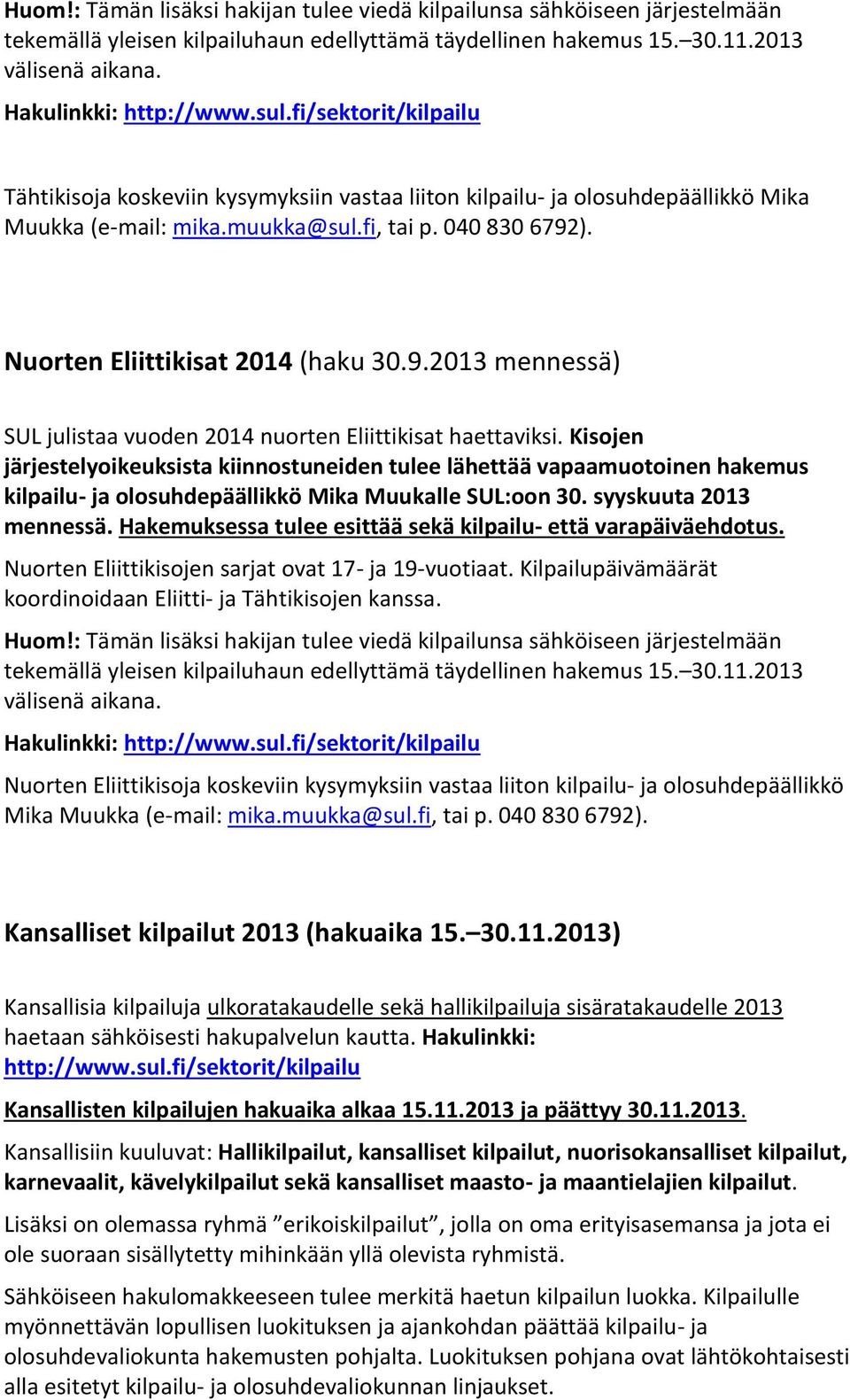 ). Nuorten Eliittikisat 2014 (haku 30.9.2013 mennessä) SUL julistaa vuoden 2014 nuorten Eliittikisat haettaviksi.